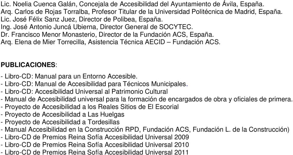 Elena de Mier Torrecilla, Asistencia Técnica AECID Fundación ACS. PUBLICACIONES: - Libro-CD: Manual para un Entorno Accesible. - Libro-CD: Manual de Accesibilidad para Técnicos Municipales.