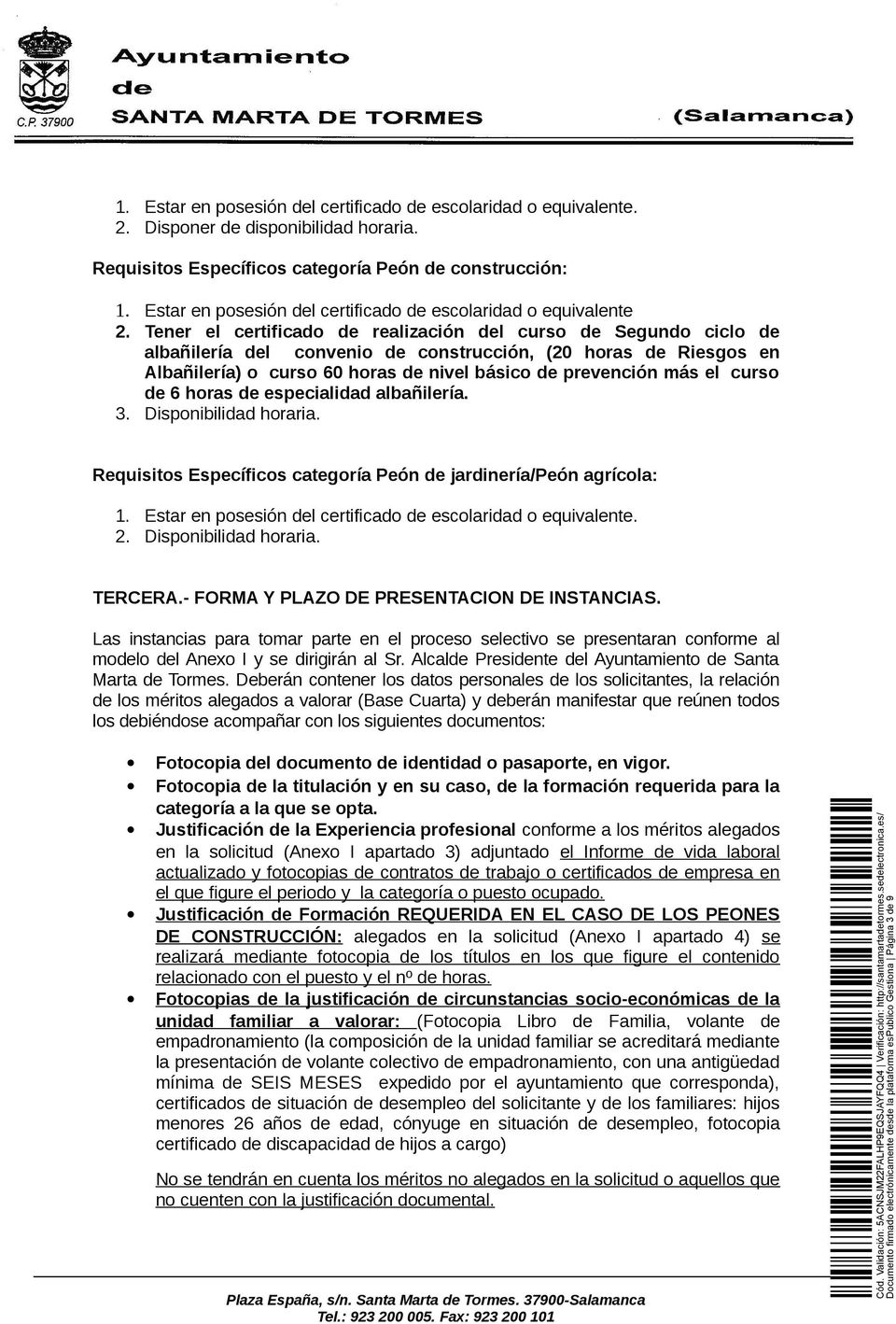 Tener el certificado de realización del curso de Segundo ciclo de albañilería del convenio de construcción, (20 horas de Riesgos en Albañilería) o curso 60 horas de nivel básico de prevención más el