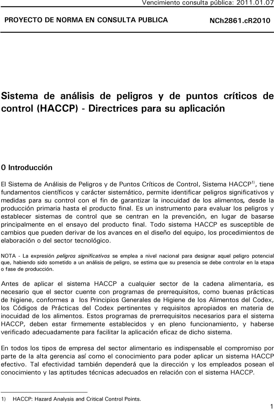 Sistema HACCP 1), tiene fundamentos científicos y carácter sistemático, permite identificar peligros significativos y medidas para su control con el fin de garantizar la inocuidad de los alimentos,