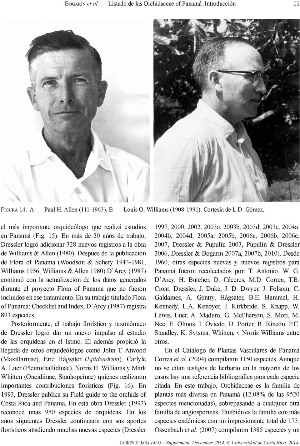 Después de la publicación de Flora of Panama (Woodson & Schery 1943-1981, Williams 1956, Williams & Allen 1980) D Arcy (1987) continuó con la actualización de los datos generados durante el proyecto