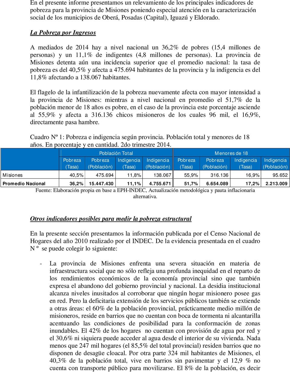 La Pobreza por Ingresos A mediados de 2014 hay a nivel nacional un 36,2% de pobres (15,4 millones de personas) y un 11,1% de indigentes (4,8 millones de personas).