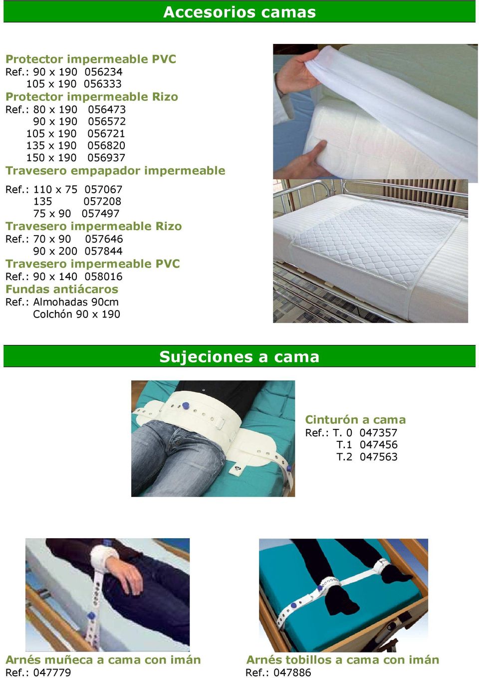 : 110 x 75 057067 135 057208 75 x 90 057497 Travesero impermeable Rizo Ref.: 70 x 90 057646 90 x 200 057844 Travesero impermeable PVC Ref.