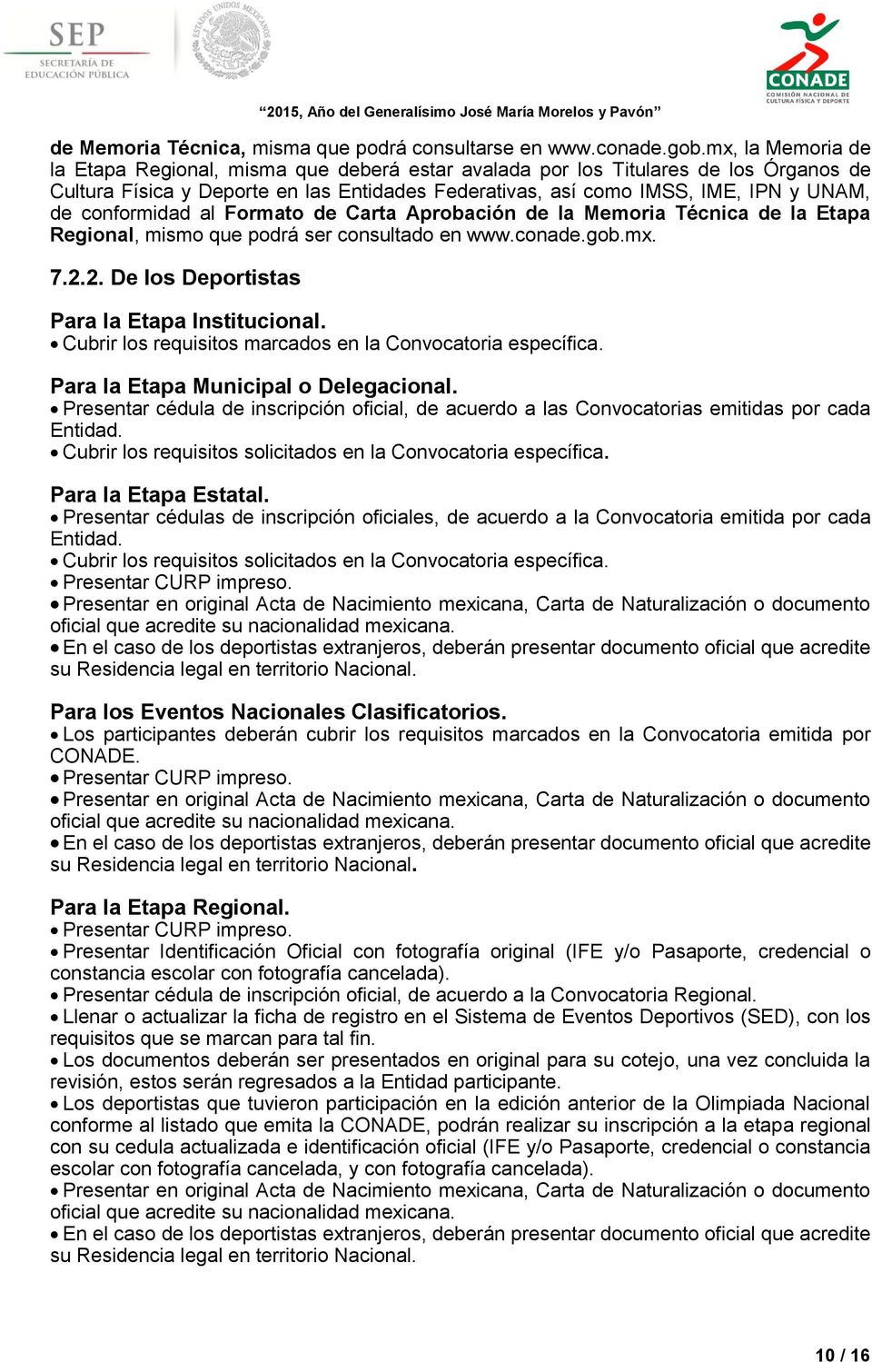 Formato de Carta Aprobación de la Memoria Técnica de la Etapa Regional, mismo que podrá ser consultado en www.conade.gob.mx. 7.2.2. De los Deportistas Para la Etapa Institucional.