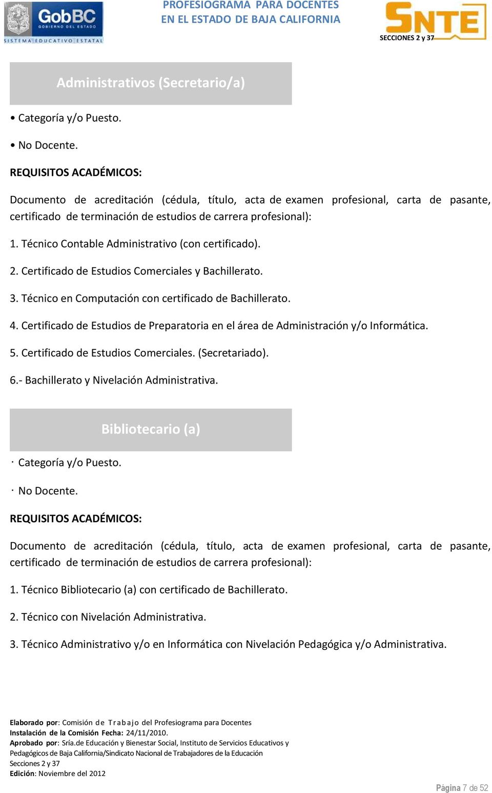 Certificado de Estudios Comerciales. (Secretariado). 6.- Bachillerato y Nivelación Administrativa. No Docente. Bibliotecario (a) 1.