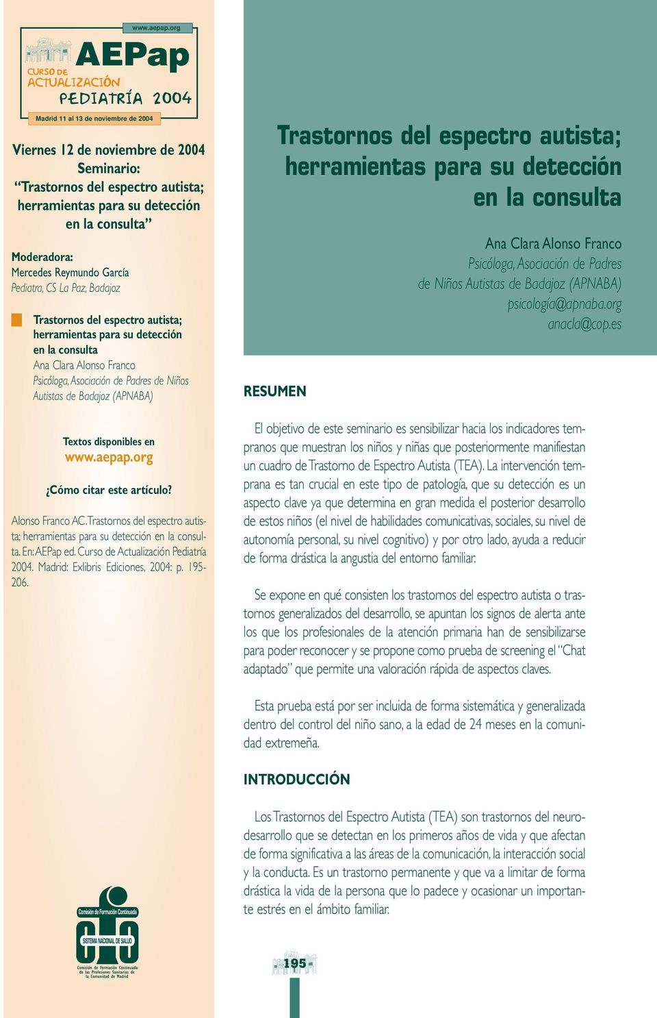 11 al 13 de noviembre de 2004 Trastornos del espectro autista; herramientas para su detección en la consulta Ana Clara Alonso Franco Psicóloga, Asociación de Padres de Niños Autistas de Badajoz