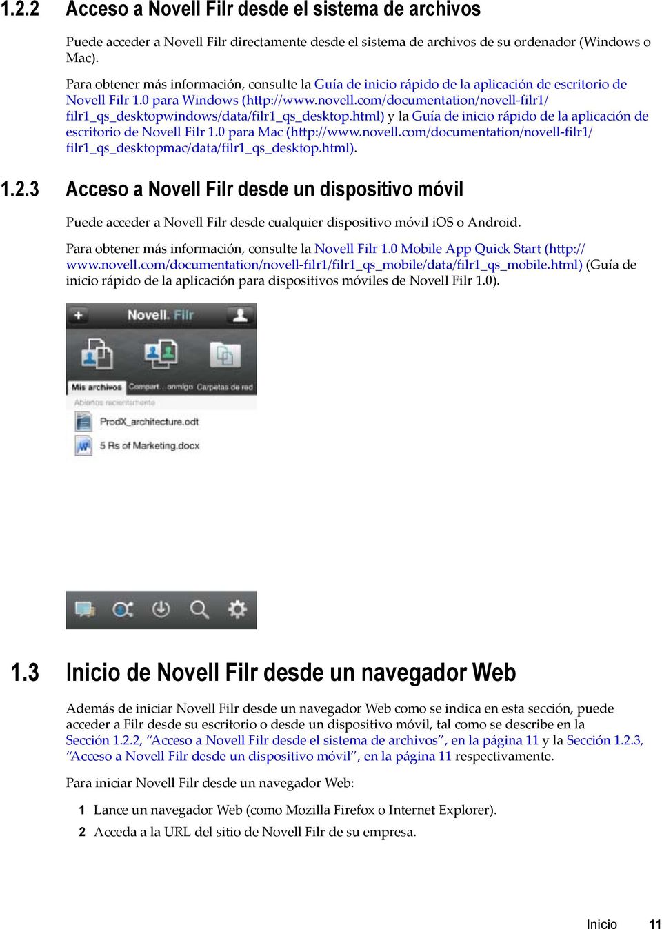 com/documentation/novell-filr1/ filr1_qs_desktopwindows/data/filr1_qs_desktop.html) y la Guía de inicio rápido de la aplicación de escritorio de Novell Filr 1.0 para Mac (http://www.novell.com/documentation/novell-filr1/ filr1_qs_desktopmac/data/filr1_qs_desktop.
