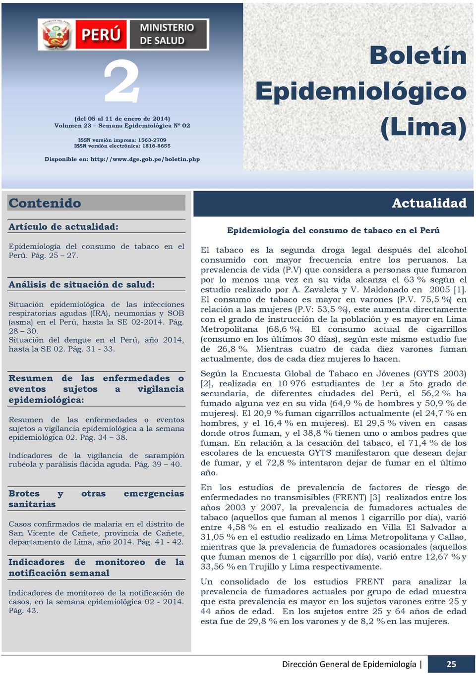 Análisis de situación de salud: Situación epidemiológica de las infecciones respiratorias agudas (IRA), neumonías y SOB (asma) en el Perú, hasta la SE 02-2014. Pág. 28 30.