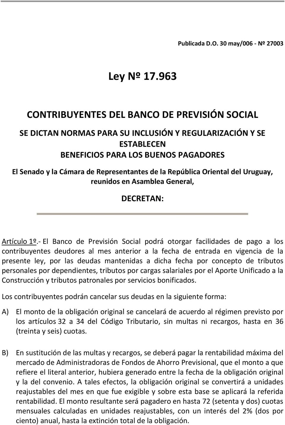 República Oriental del Uruguay, reunidos en Asamblea General, DECRETAN: Artículo 1º.