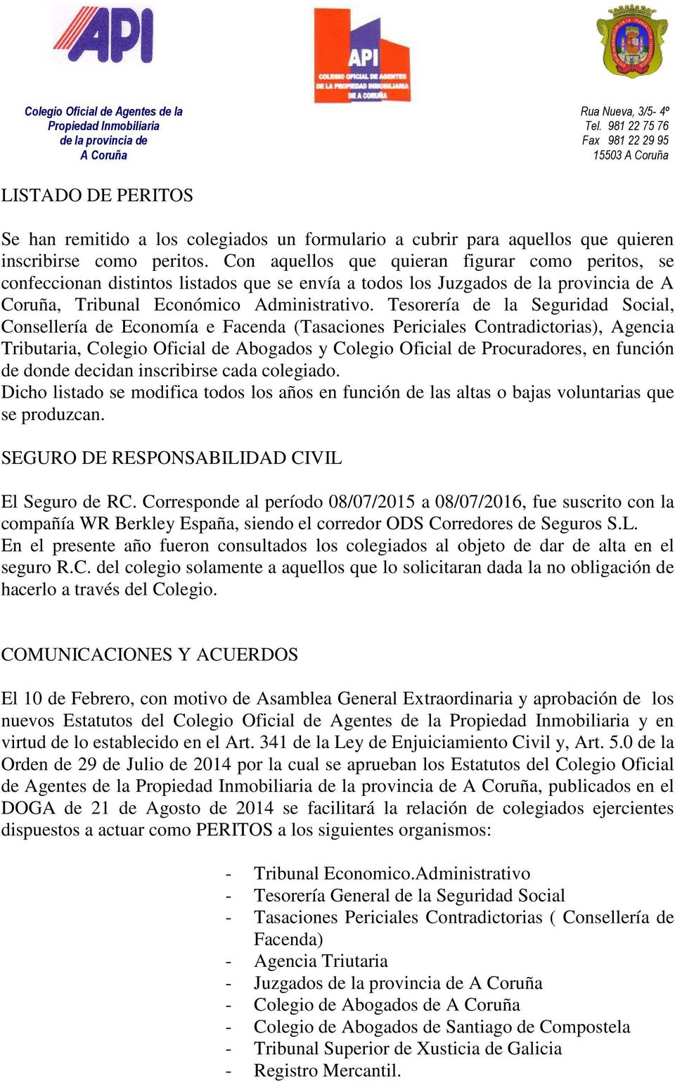 Con aquellos que quieran figurar como peritos, se confeccionan distintos listados que se envía a todos los Juzgados de la provincia de A Coruña, Tribunal Económico Administrativo.
