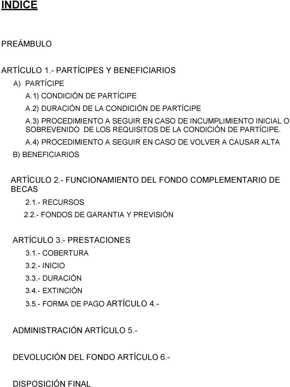 - FUNCIONAMIENTO DEL FONDO COMPLEMENTARIO DE BECAS 2.1.- RECURSOS 2.2.- FONDOS DE GARANTIA Y PREVISIÓN ARTÍCULO 3.- PRESTACIONES 3.1.- COBERTURA 3.2.- INICIO 3.3.- DURACIÓN 3.