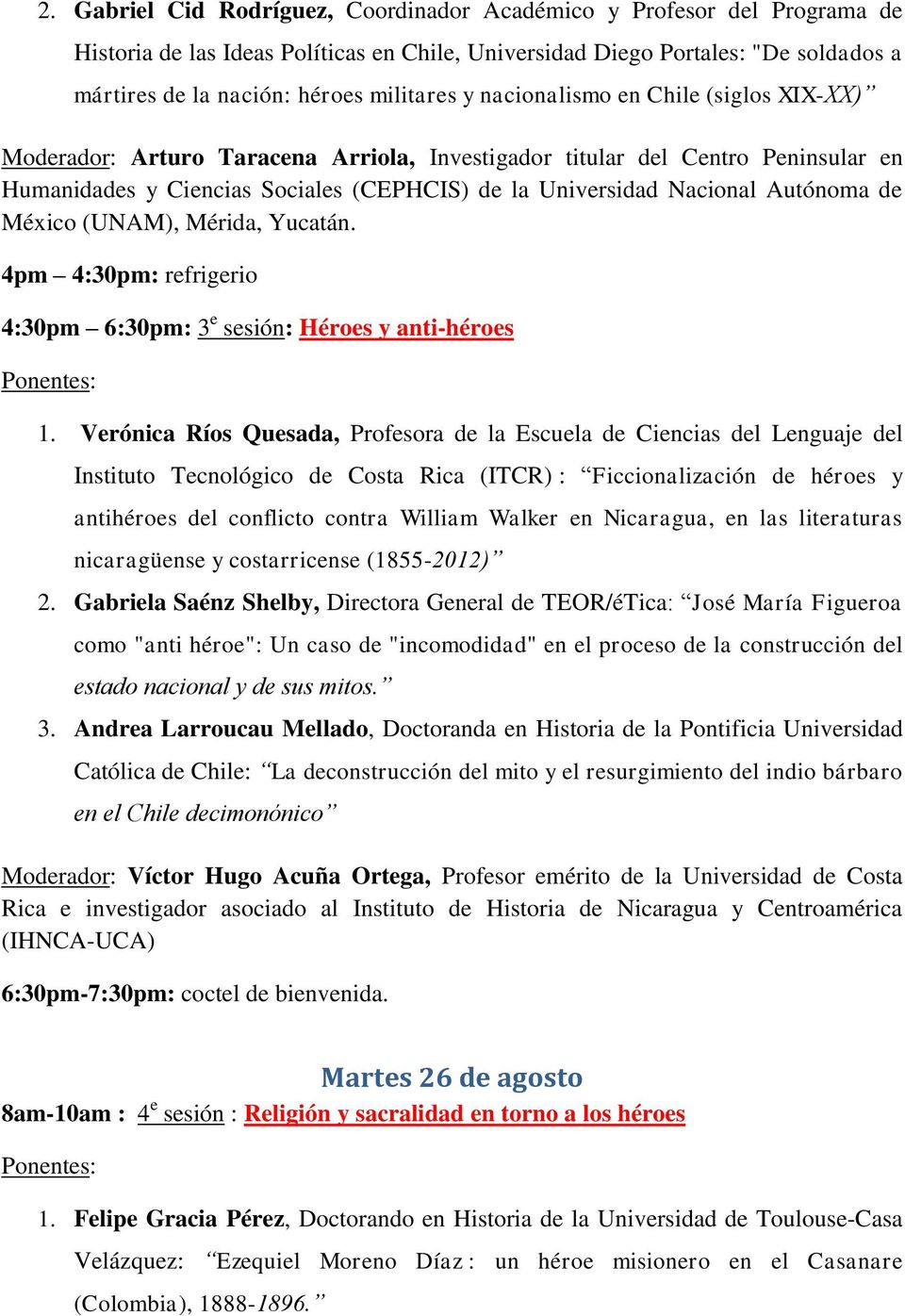 de México (UNAM), Mérida, Yucatán. 4pm 4:30pm: refrigerio 4:30pm 6:30pm: 3 e sesión: Héroes y anti-héroes 1.