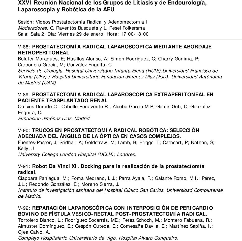 Rodríguez, C; Charry Gonima, P; Carbonero García, M; González Enguita, C Servicio de Urología. Hospital Universitario Infanta Elena (HUIE).