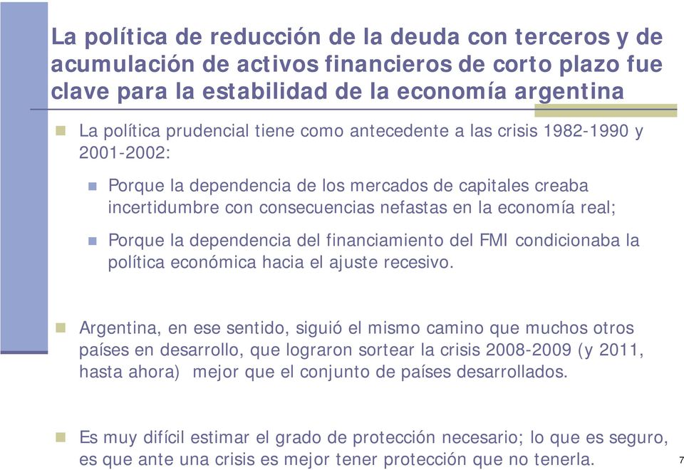 financiamiento del FMI condicionaba la política económica hacia el ajuste recesivo.