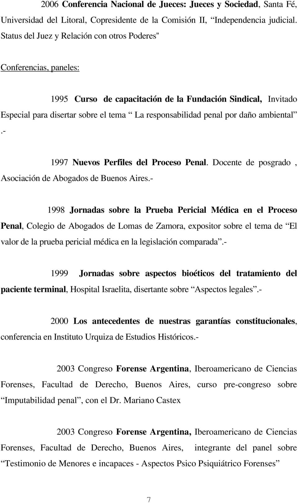 daño ambiental.- 1997 Nuevos Perfiles del Proceso Penal. Docente de posgrado, Asociación de Abogados de Buenos Aires.