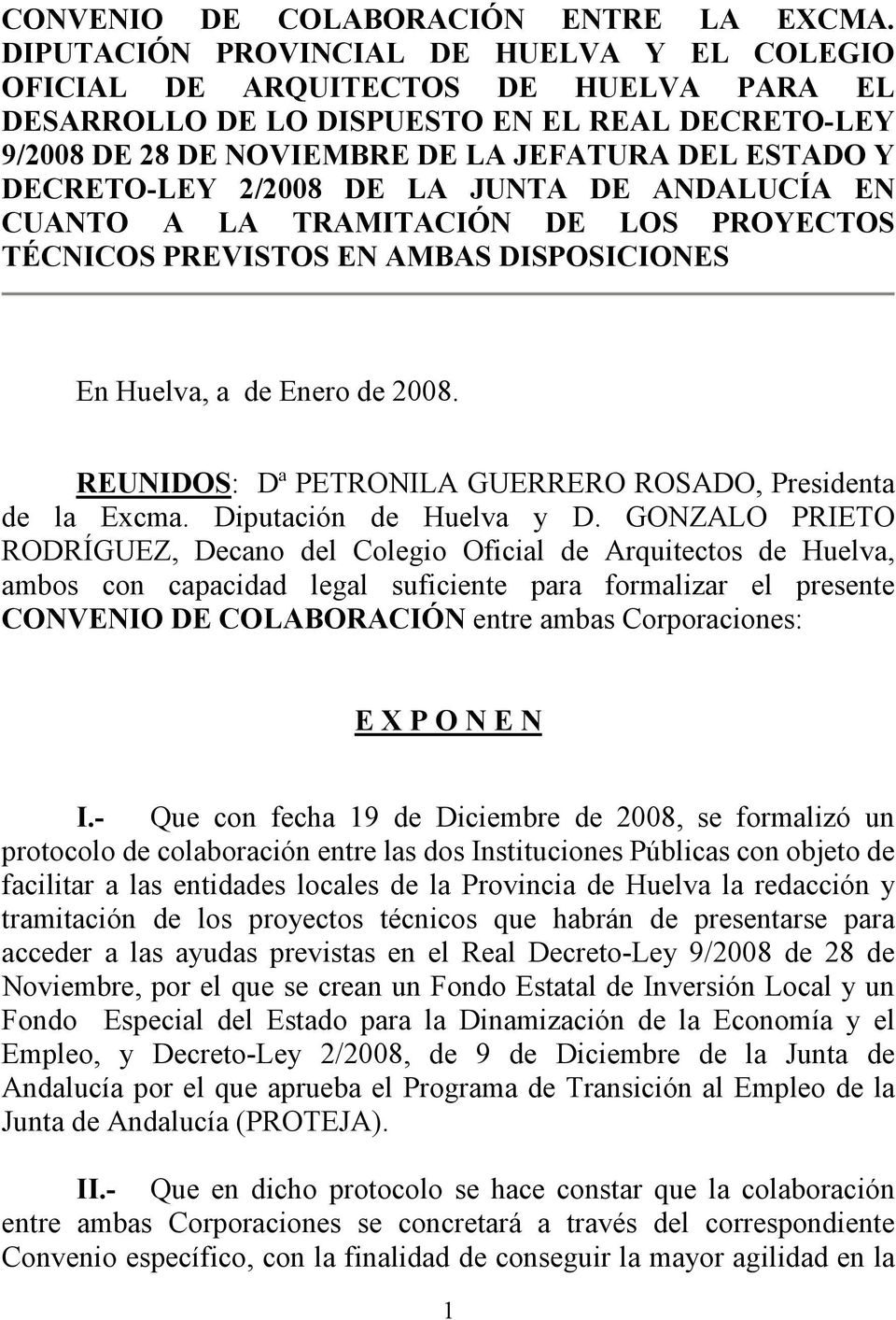DECRETO-LEY 2/2008 DE LA JUNTA DE ANDALUCÍA EN CUANTO A LA TRAMITACIÓN DE LOS PROYECTOS TÉCNICOS PREVISTOS EN AMBAS DISPOSICIONES En Huelva, a de Enero de 2008.