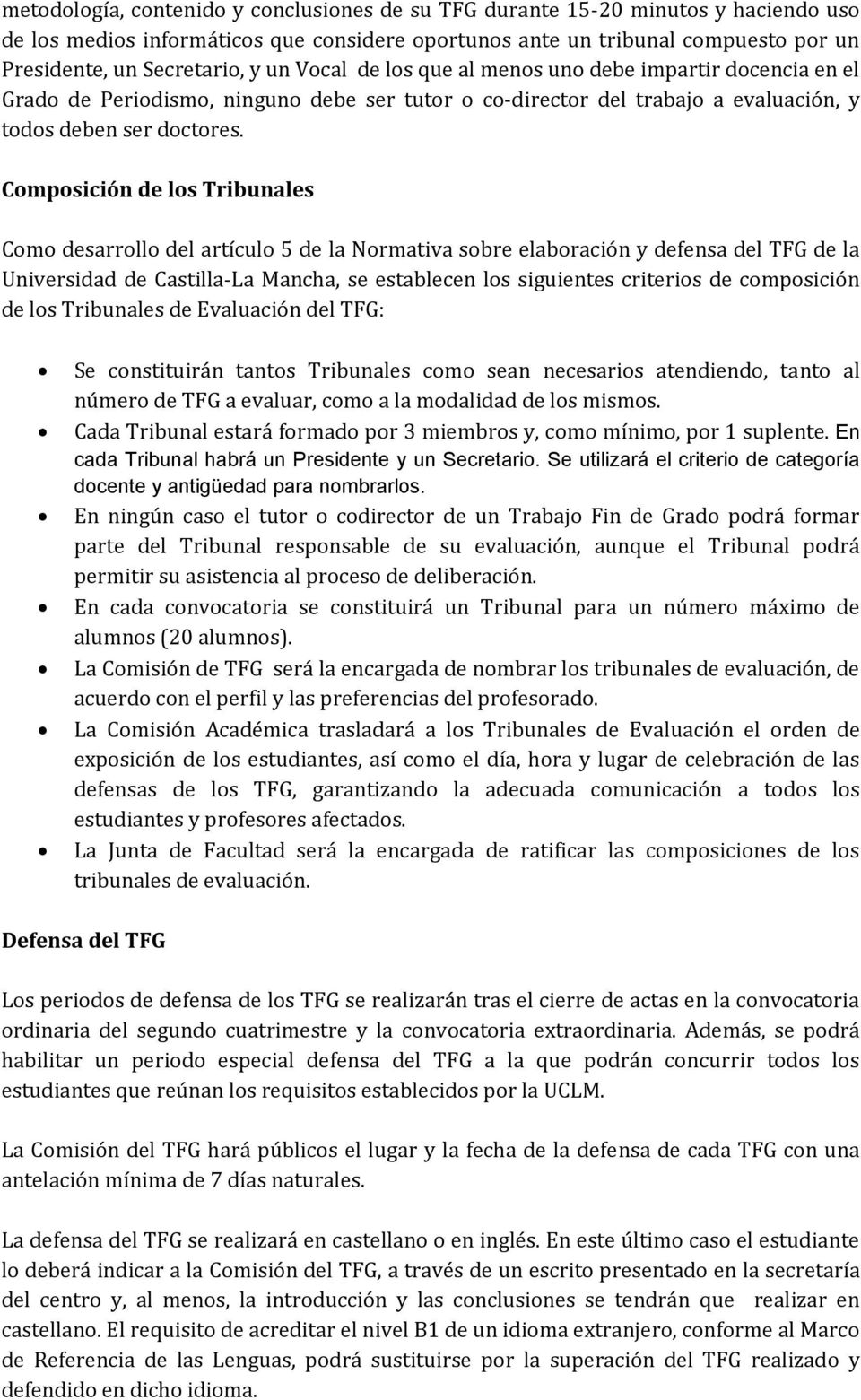 Composición de los Tribunales Como desarrollo del artículo 5 de la Normativa sobre elaboración y defensa del TFG de la Universidad de Castilla-La Mancha, se establecen los siguientes criterios de