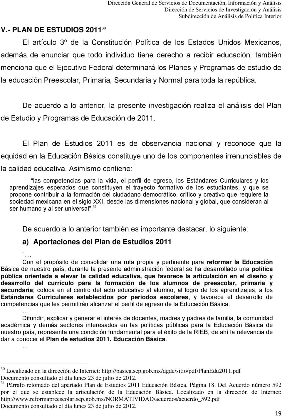 para toda la república. De acuerdo a lo anterior, la presente investigación realiza el análisis del Plan de Estudio y Programas de Educación de 2011.