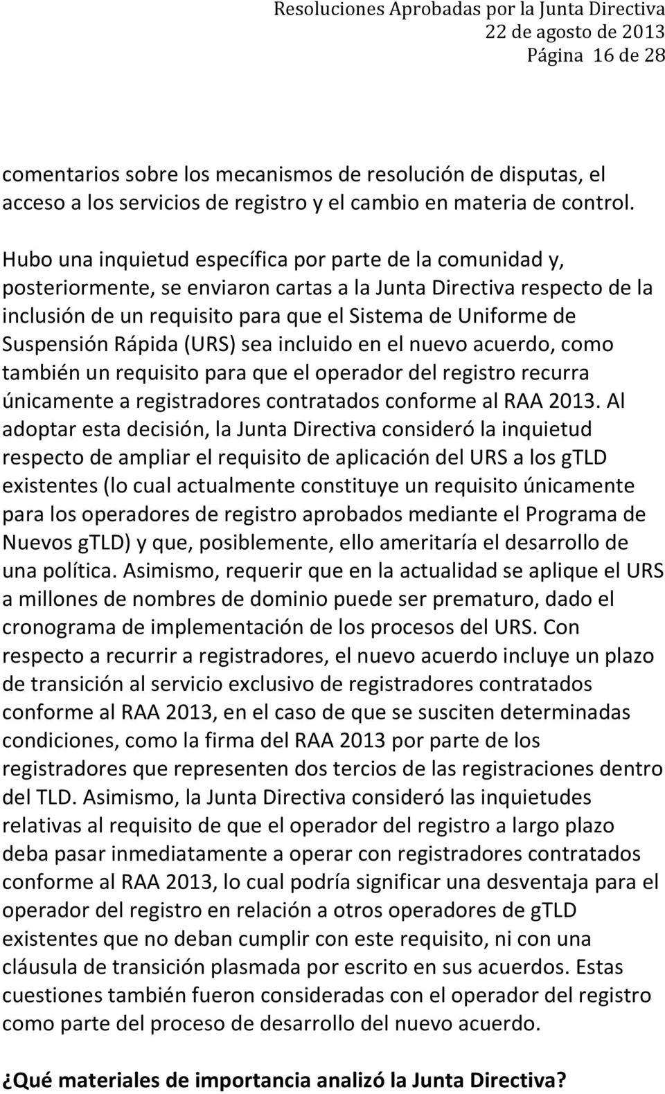 Suspensión Rápida (URS) sea incluido en el nuevo acuerdo, como también un requisito para que el operador del registro recurra únicamente a registradores contratados conforme al RAA 2013.