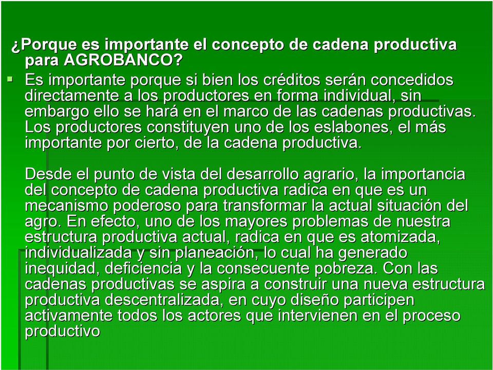 Los productores constituyen uno de los eslabones, el más m importante por cierto, de la cadena productiva.