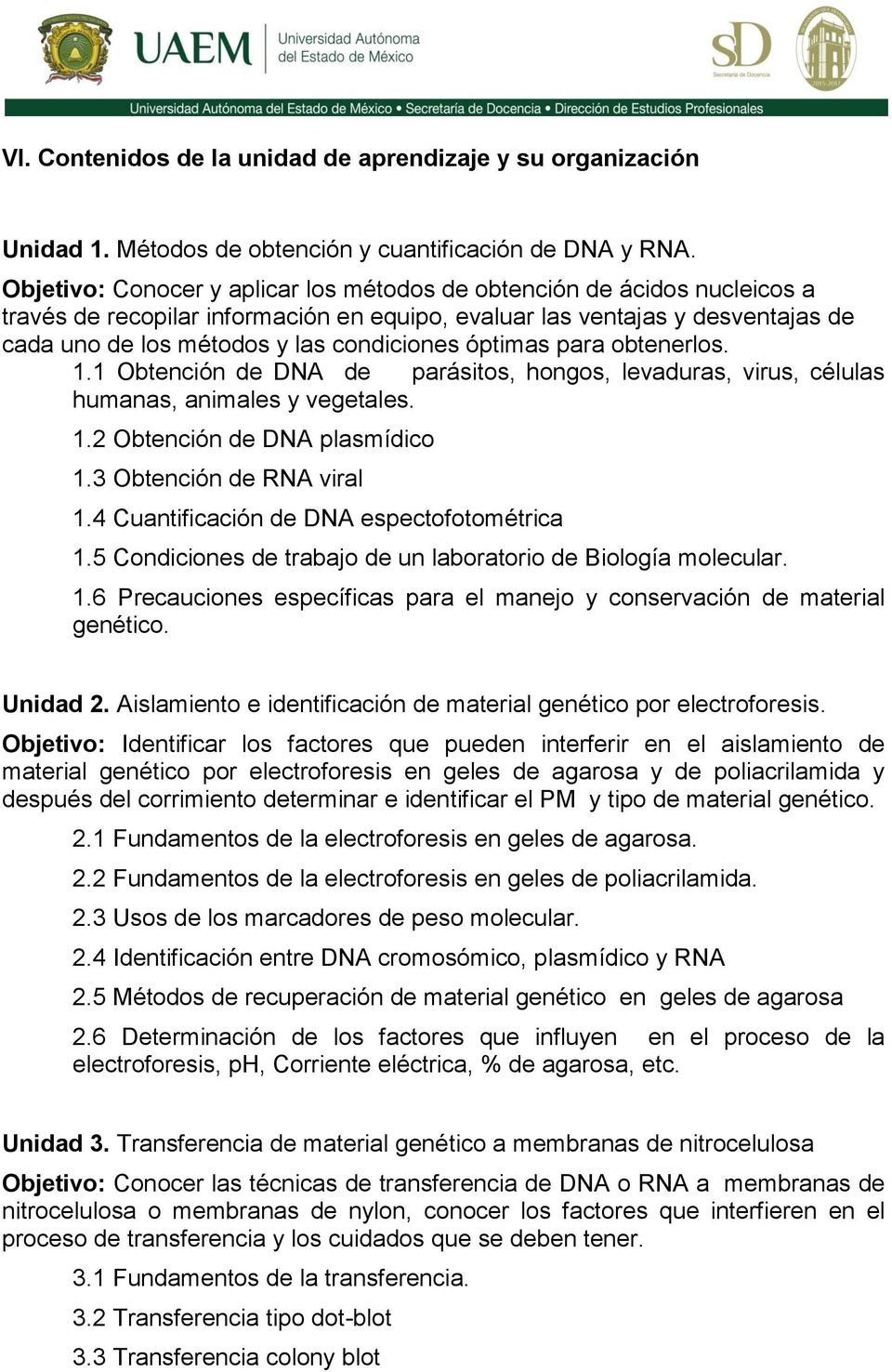 óptimas para obtenerlos. 1.1 Obtención de DNA de parásitos, hongos, levaduras, virus, células humanas, animales y vegetales. 1.2 Obtención de DNA plasmídico 1.3 Obtención de RNA viral 1.
