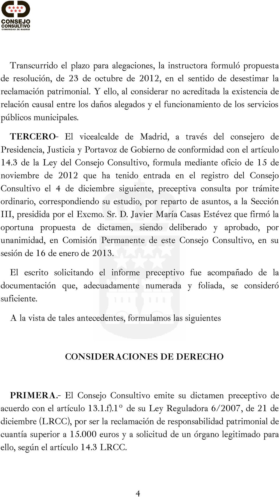 TERCERO- El vicealcalde de Madrid, a través del consejero de Presidencia, Justicia y Portavoz de Gobierno de conformidad con el artículo 14.