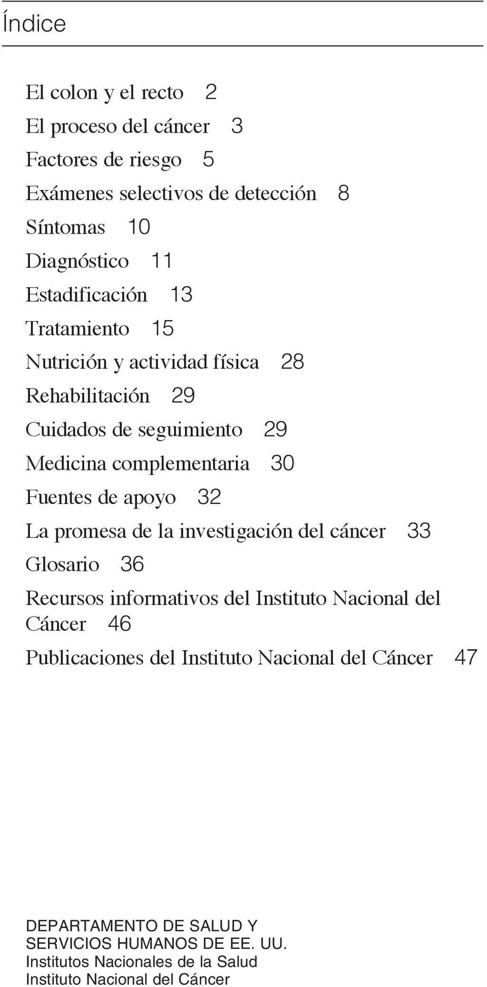 Fuentes de apoyo 32 La promesa de la investigación del cáncer 33 Glosario 36 Recursos informativos del Instituto Nacional del Cáncer 46