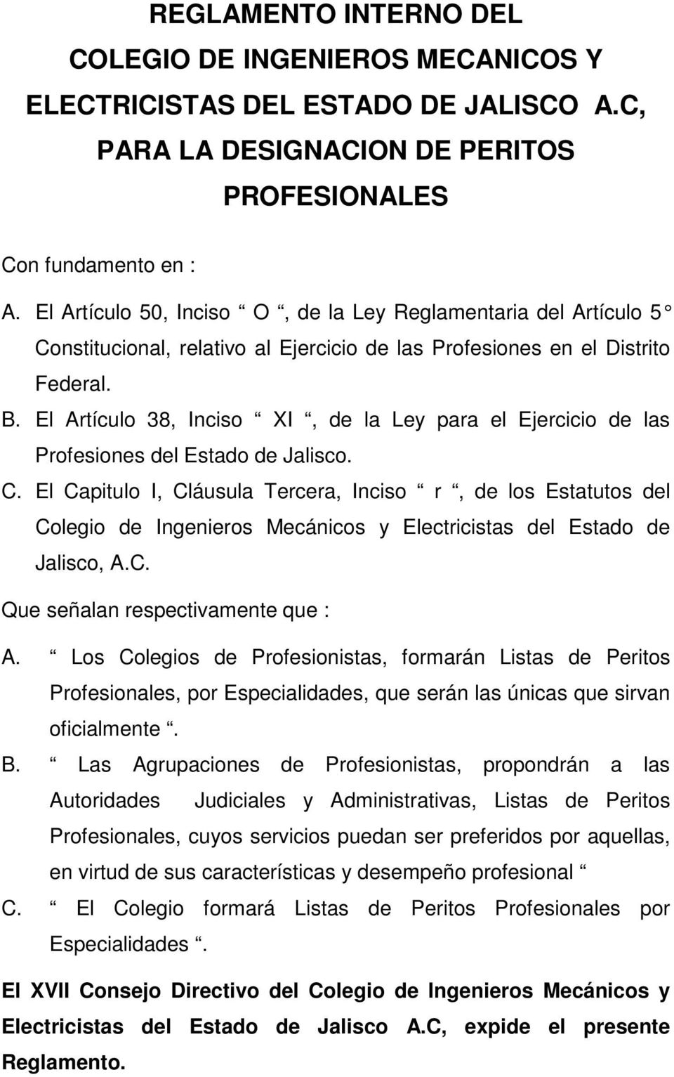 El Artículo 38, Inciso XI, de la Ley para el Ejercicio de las Profesiones del Estado de Jalisco. C.