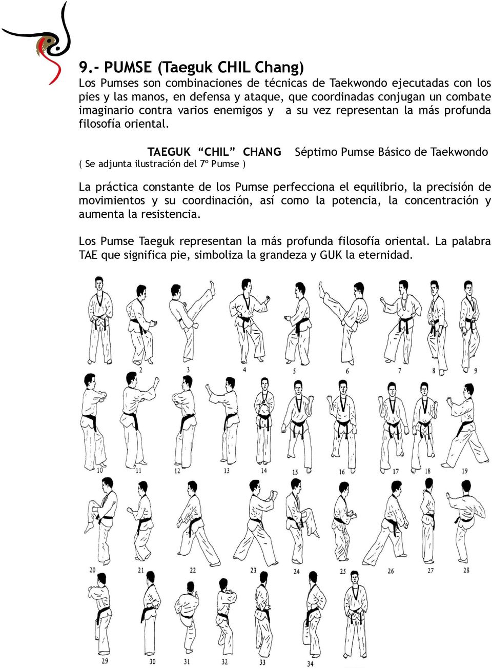 TAEGUK CHIL CHANG ( Se adjunta ilustración del 7º Pumse ) Séptimo Pumse Básico de Taekwondo La práctica constante de los Pumse perfecciona el equilibrio, la precisión de