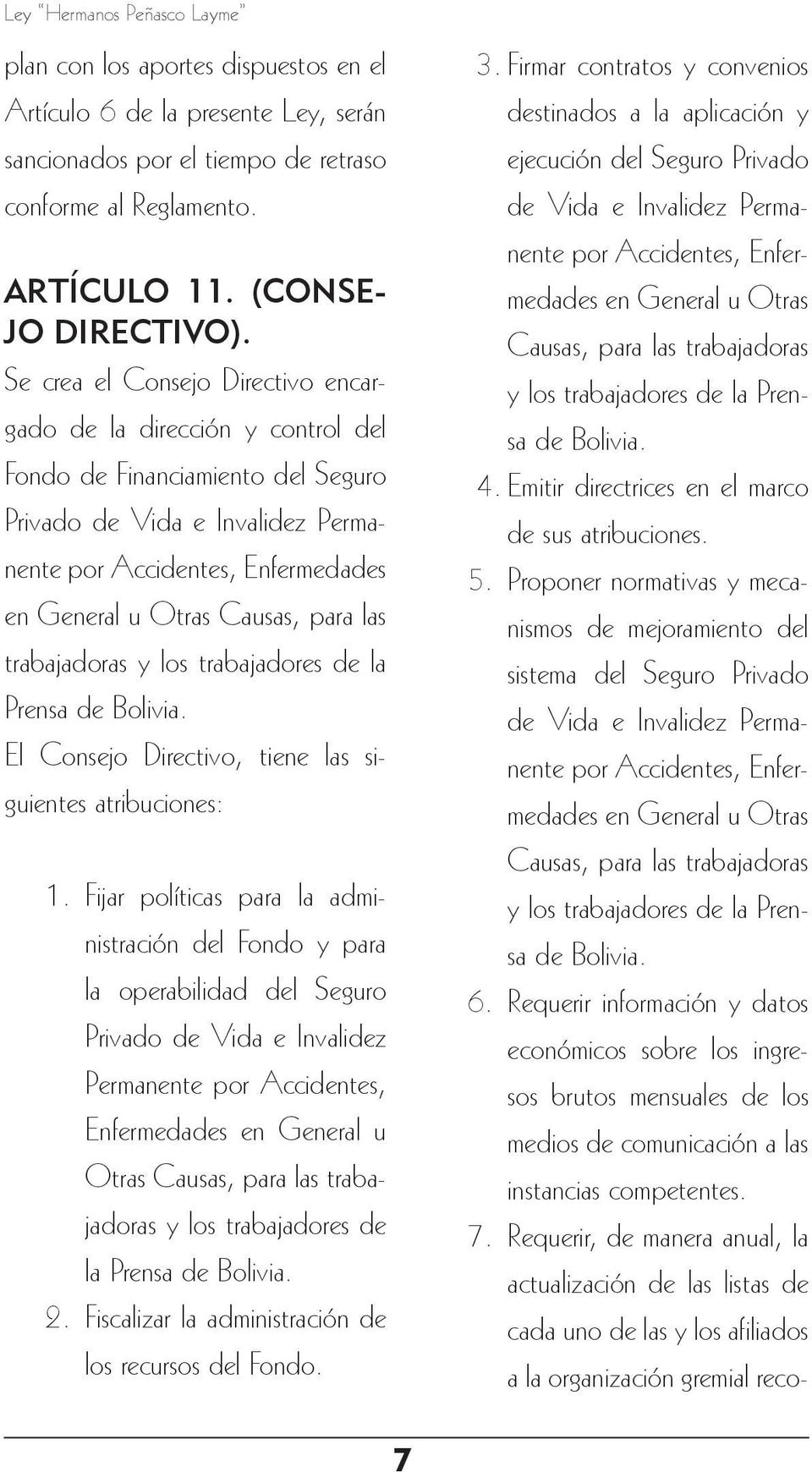 Bolivia. El Consejo Directivo, tiene las siguientes atribuciones: 1.