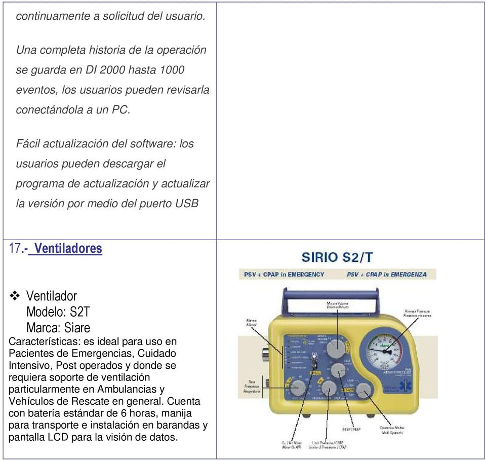 - Ventiladores Ventilador Modelo: S2T Marca: Siare Características: es ideal para uso en Pacientes de Emergencias, Cuidado Intensivo, Post operados y donde se requiera