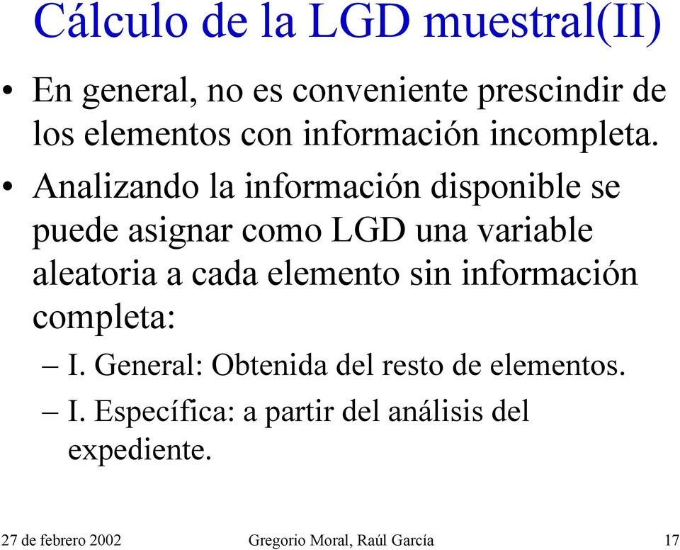 Analizando la información disponible se puede asignar como LGD una variable aleatoria a cada