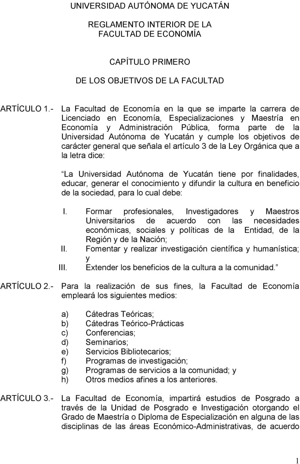Yucatán y cumple los objetivos de carácter general que señala el artículo 3 de la Ley Orgánica que a la letra dice: La Universidad Autónoma de Yucatán tiene por finalidades, educar, generar el