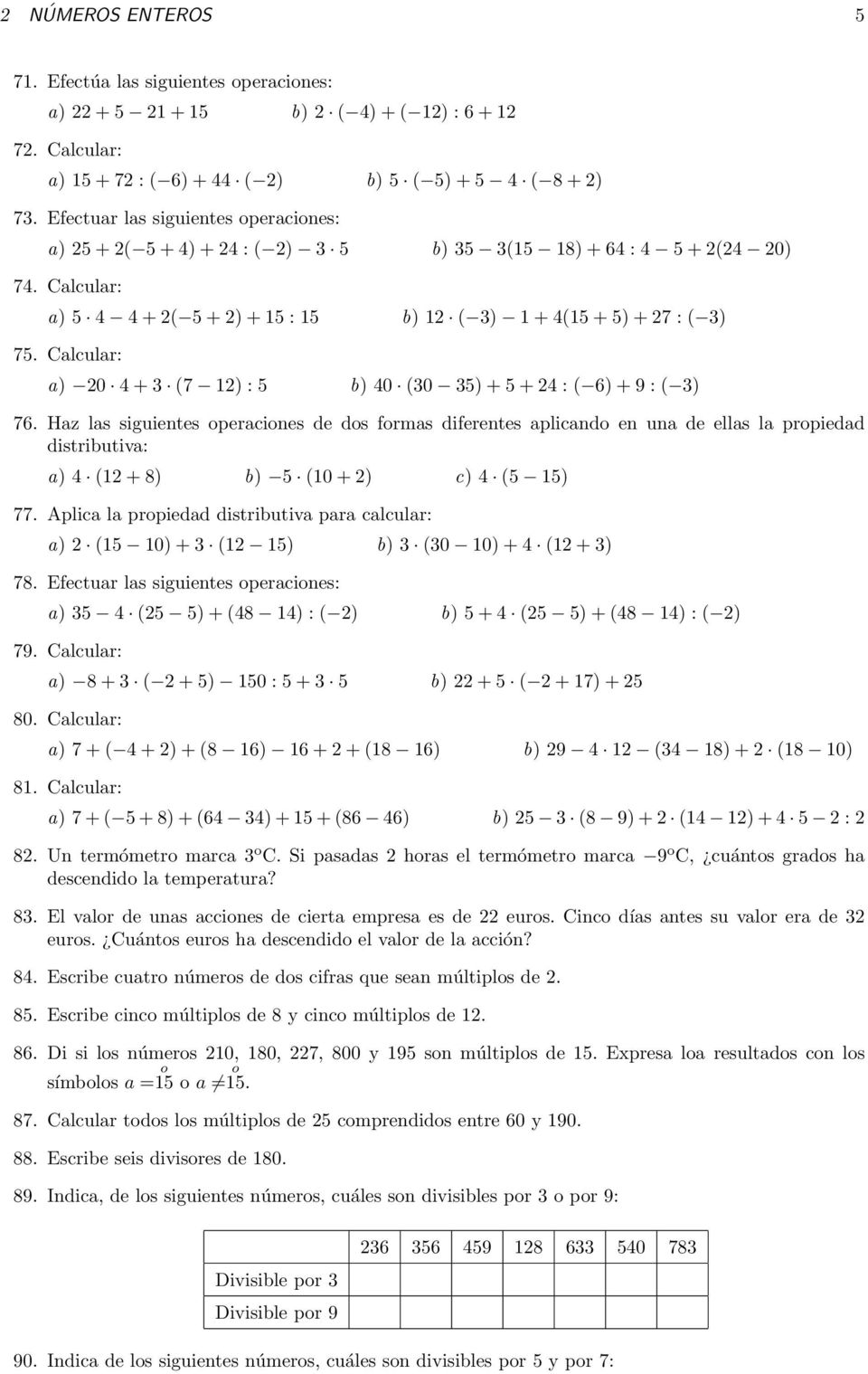 Calcular: a) 20 + (7 12) : b) 0 (0 ) + + 2 : ( 6) + 9 : ( ) 76.