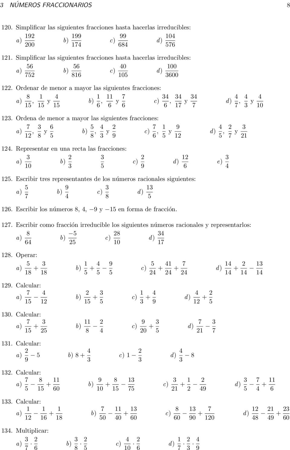 Ordenar de menor a mayor las siguientes fracciones: a) 8 1, 1 1 y b) 1 1 6, 11 6 y 7 c) 6 6, 17 y 7 12.