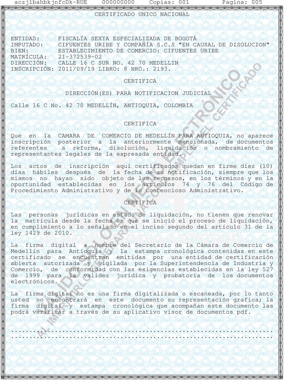 42 70 MEDELLÍN, ANTIOQUIA, COLOMBIA Que en la CAMARA DE COMERCIO DE MEDELLÍN PARA ANTIOQUIA, no aparece inscripción posterior a la anteriormente mencionada, de documentos referentes a reforma,
