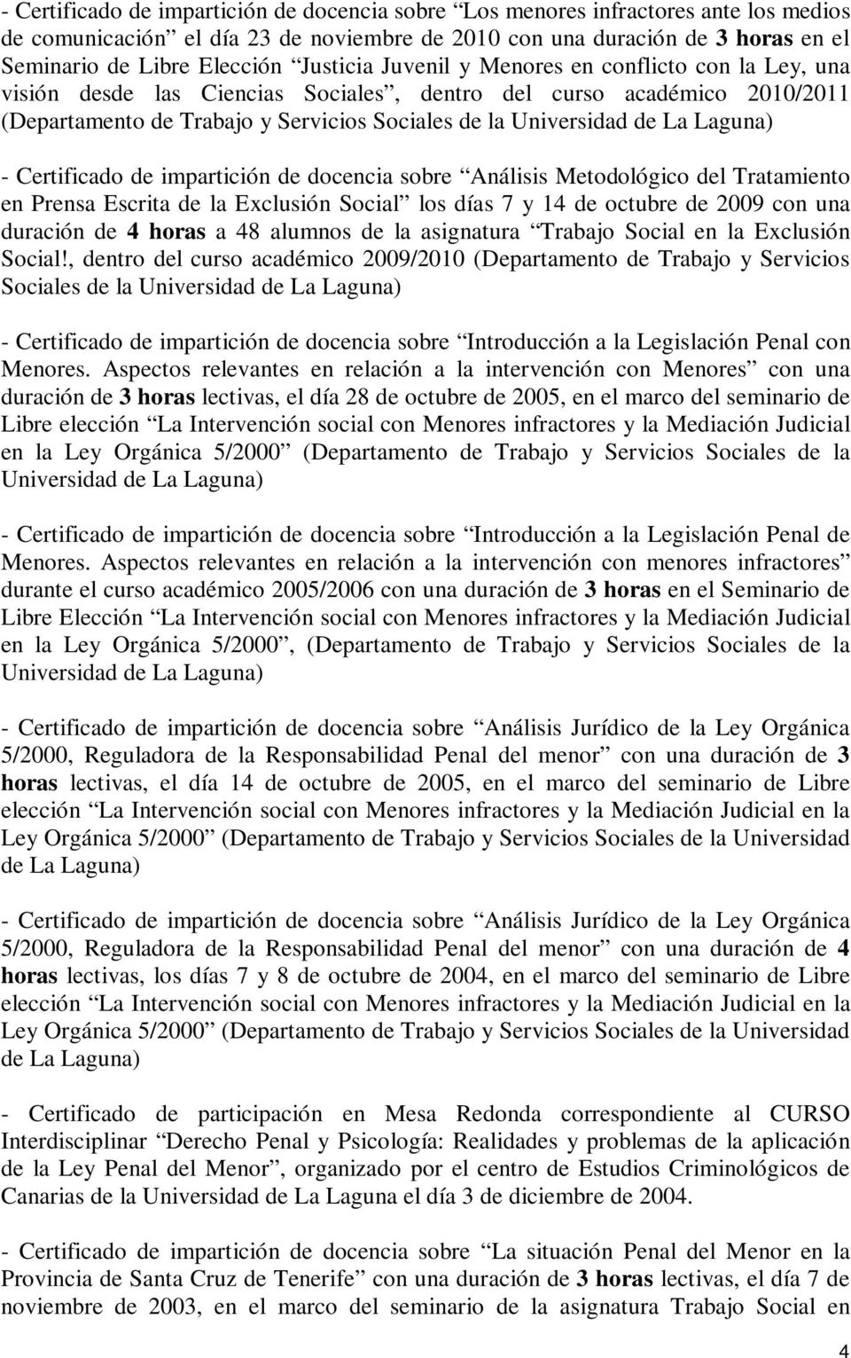 Laguna) - Certificado de impartición de docencia sobre Análisis Metodológico del Tratamiento en Prensa Escrita de la Exclusión Social los días 7 y 14 de octubre de 2009 con una duración de 4 horas a