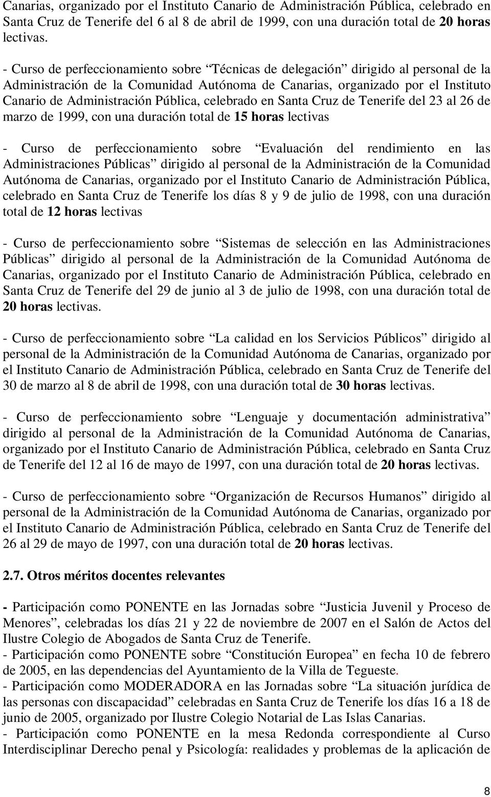 Pública, celebrado en Santa Cruz de Tenerife del 23 al 26 de marzo de 1999, con una duración total de 15 horas lectivas - Curso de perfeccionamiento sobre Evaluación del rendimiento en las