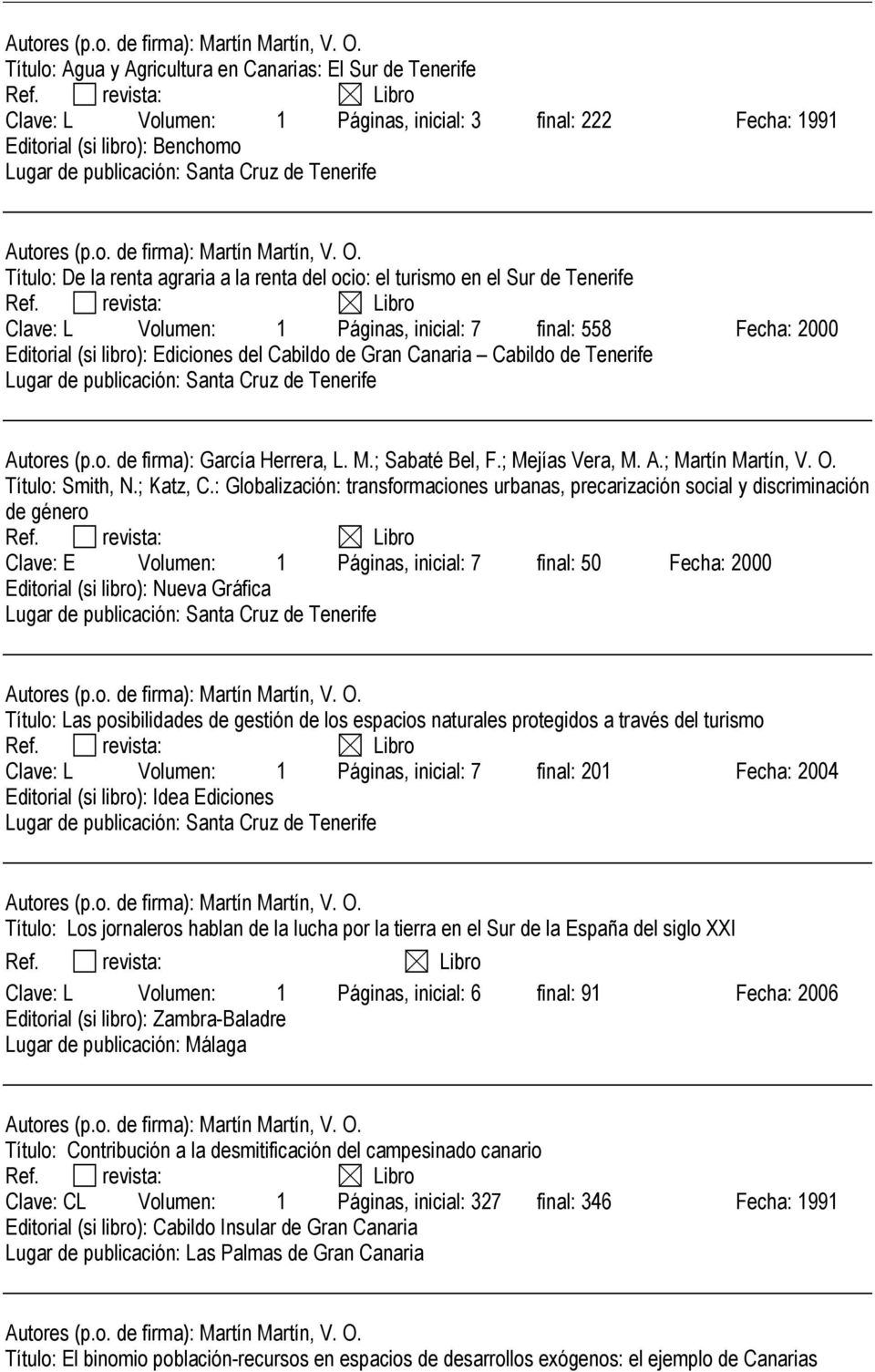 Canaria Cabildo de Tenerife Lugar de publicación: Santa Cruz de Tenerife Autores (p.o. de firma): García Herrera, L. M.; Sabaté Bel, F.; Mejías Vera, M. A.; Martín Martín, V. O. Título: Smith, N.
