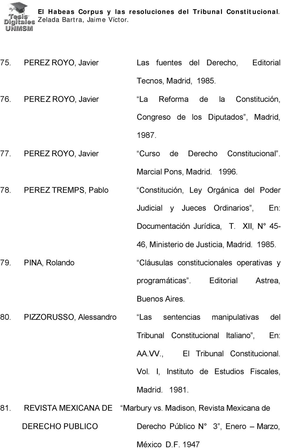 PEREZ TREMPS, Pablo Constitución, Ley Orgánica del Poder Judicial y Jueces Ordinarios, En: Documentación Jurídica, T. XII, N 45-46, Ministerio de Justicia, Madrid. 1985. 79.