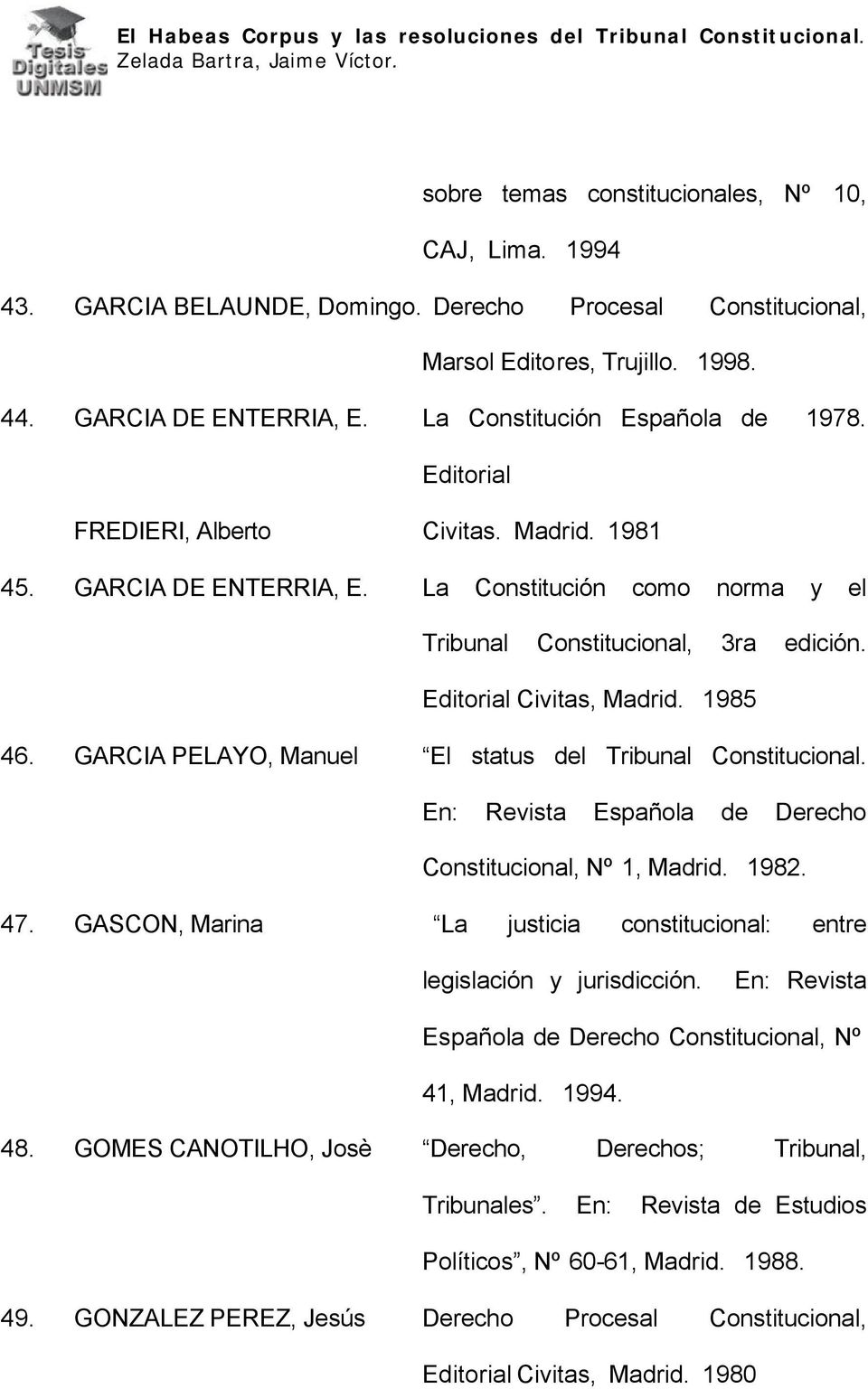 Editorial Civitas, Madrid. 1985 46. GARCIA PELAYO, Manuel El status del Tribunal Constitucional. En: Revista Española de Derecho Constitucional, Nº 1, Madrid. 1982. 47.
