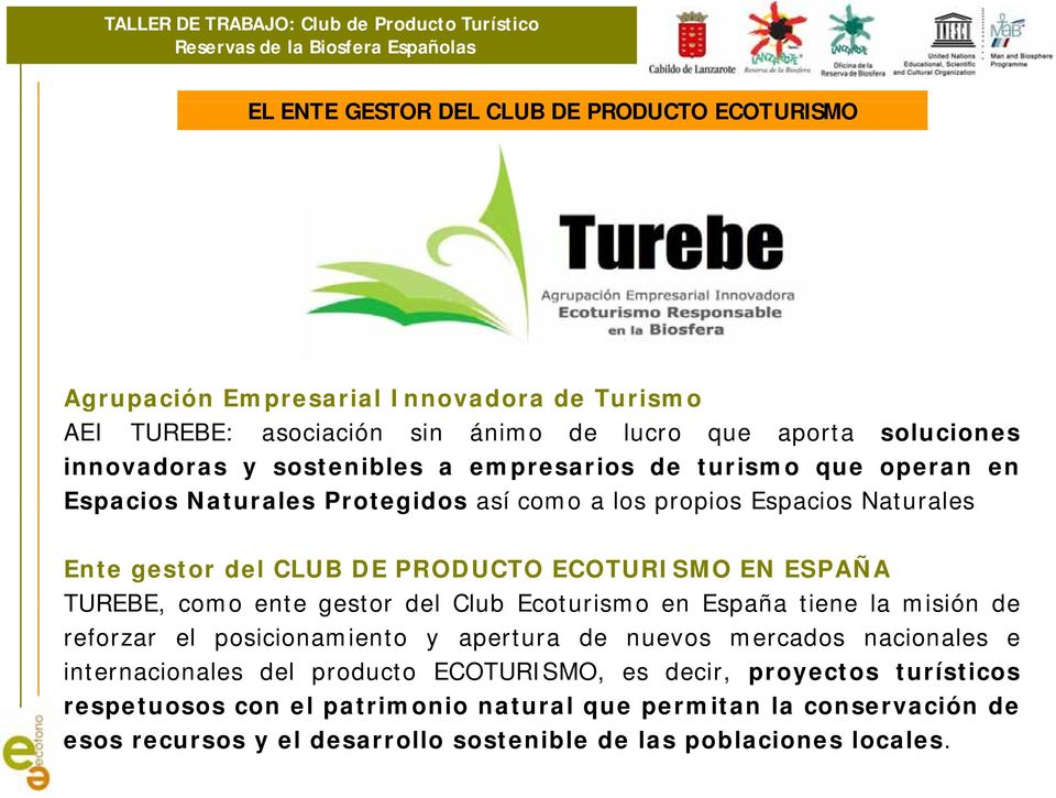 ESPAÑA TUREBE, como ente gestor del Club Ecoturismo en España tiene la misión de reforzar el posicionamiento y apertura de nuevos mercados nacionales e internacionales del