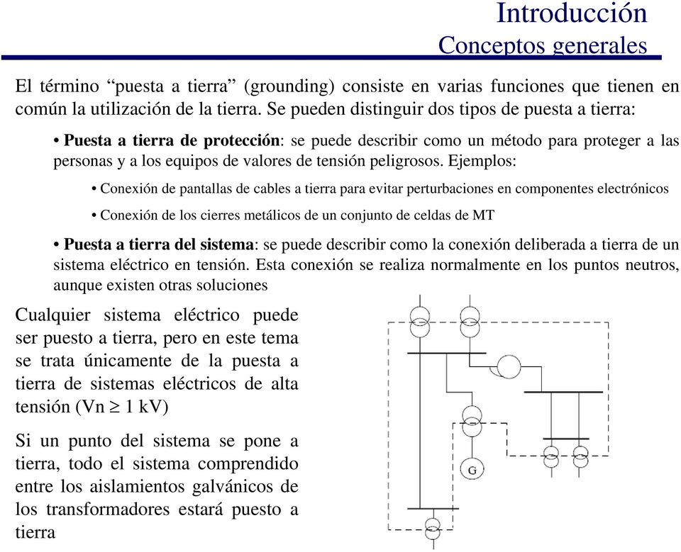 Ejemplos: Conexión de pantallas de cables a tierra para evitar perturbaciones en componentes electrónicos Conexión de los cierres metálicos de un conjunto de celdas de MT Introducción Conceptos