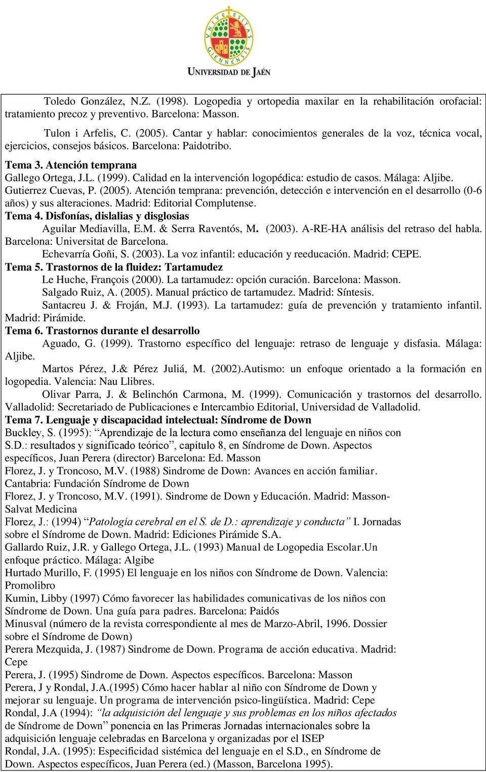 Calidad en la intervención logopédica: estudio de casos. Málaga: Aljibe. Gutierrez Cuevas, P. (2005).