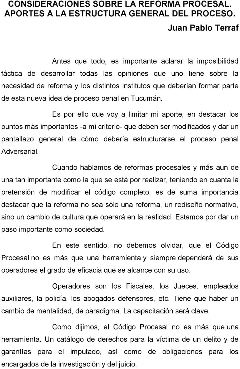 formar parte de esta nueva idea de proceso penal en Tucumán.