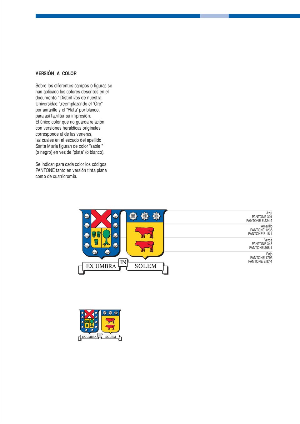 El único color que no guarda relación con versiones heráldicas originales corresponde al de las veneras, las cuales en el escudo del apellido Santa María figuran de color