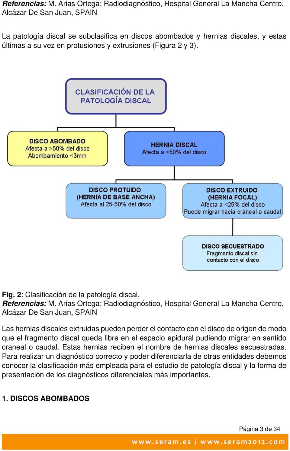 protusiones y extrusiones (Figura 2 y 3). Fig. 2: Clasificación de la patología discal.