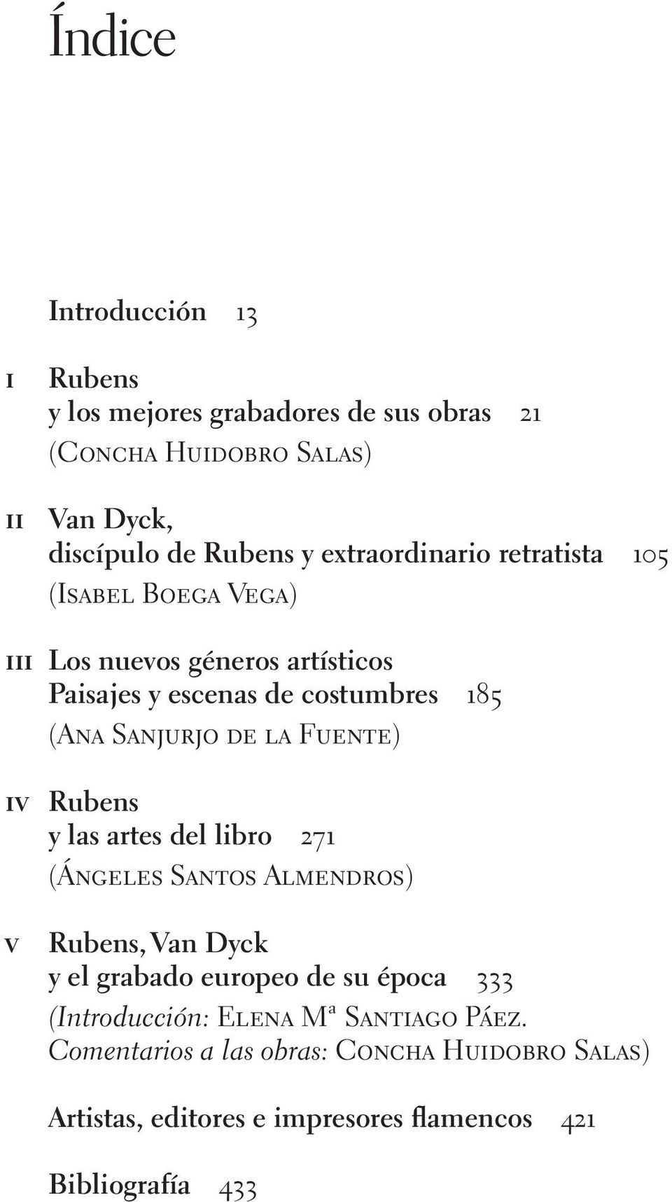 la Fuente) iv Rubens y las artes del libro 271 (Ángeles Santos Almendros) v Rubens, Van Dyck y el grabado europeo de su época 333