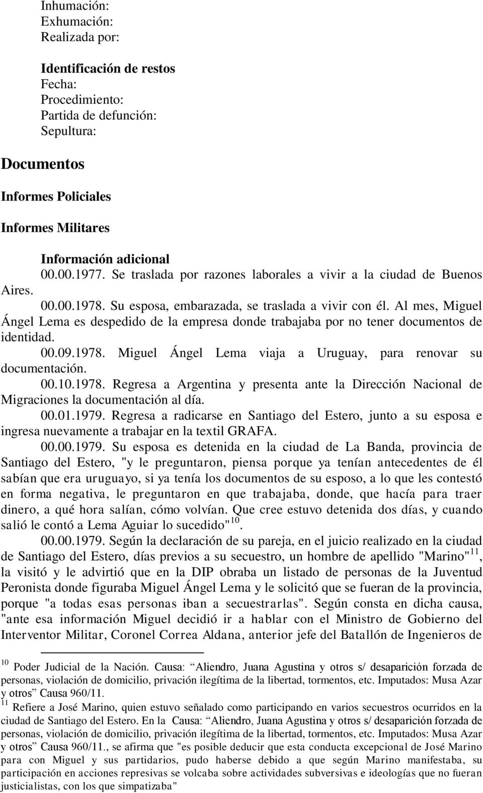 Al mes, Miguel Ángel Lema es despedido de la empresa donde trabajaba por no tener documentos de identidad. 00.09.1978.