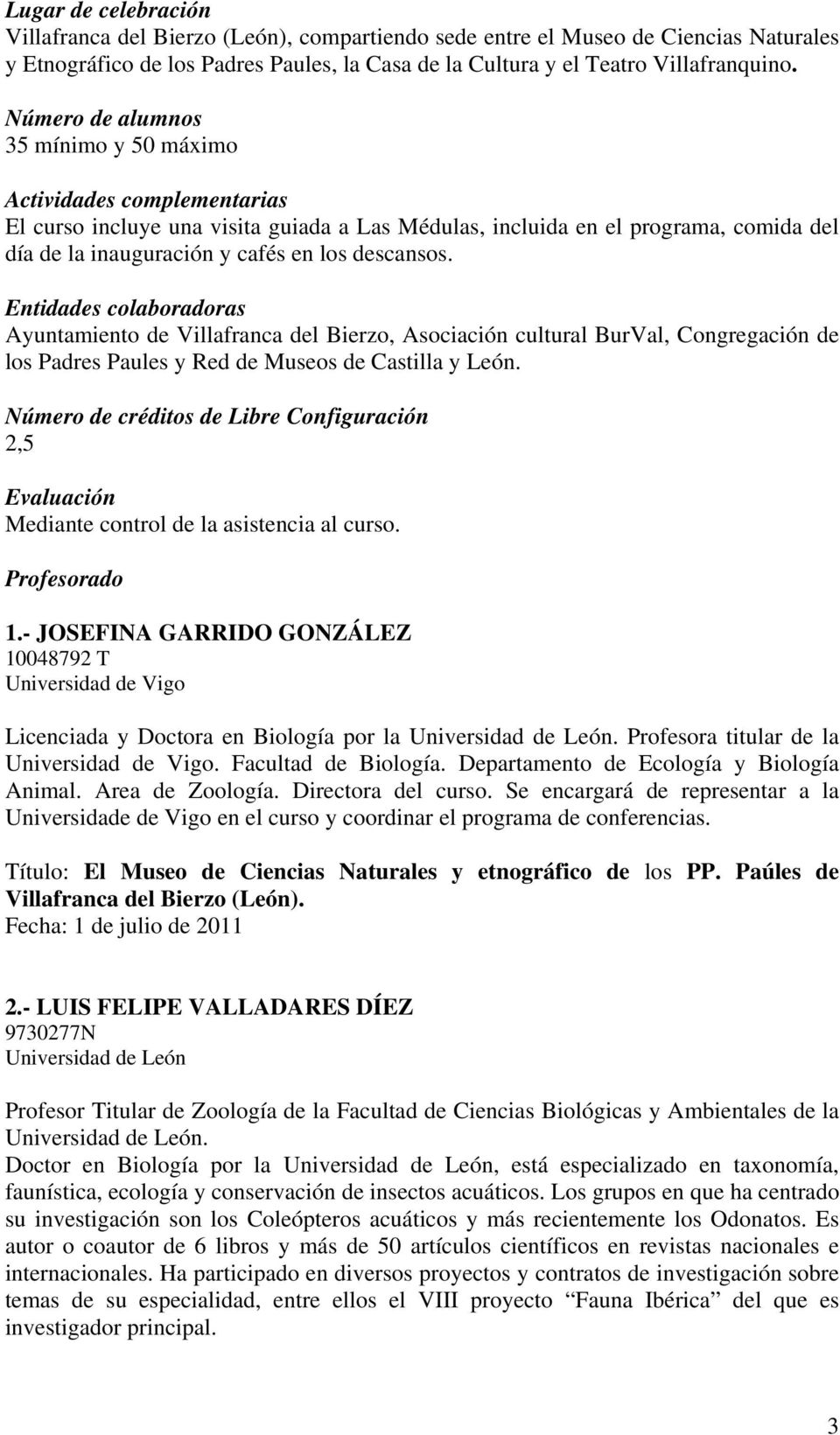 descansos. Entidades colaboradoras Ayuntamiento de Villafranca del Bierzo, Asociación cultural BurVal, Congregación de los Padres Paules y Red de Museos de Castilla y León.
