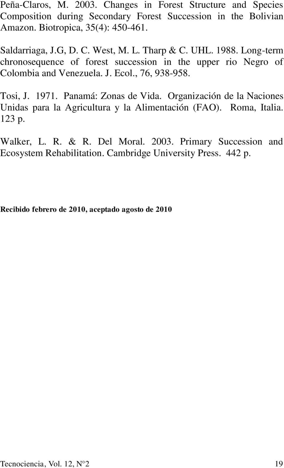 , 76, 938-958. Tosi, J. 1971. Panamá: Zonas de Vida. Organización de la Naciones Unidas para la Agricultura y la Alimentación (FAO). Roma, Italia. 123 p. Walker, L. R. & R.